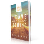 Leave Ordinary Behind 25 Days to an Extraordinary Faith 600x600 jpg