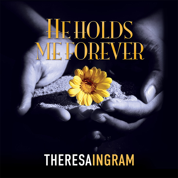 2024 He Holds Me Forever Theresa Ingram broadcast art 600x600 jpg